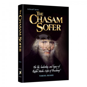 The Chasam Sofer  /  The Life, leadership and legacy of Rabbi Moshe Sofer of Pressburg
