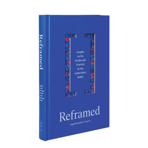 Reframed - Insights on the Parsha and Festivals by the Lubavitcher Rebbe