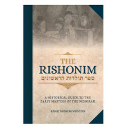 The Rishonim, A Historical Guide to the Early Masters of the Mesorah