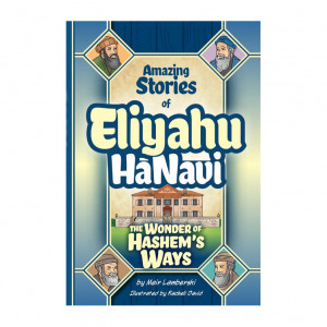 Amazing Stories of Eliyahu HaNavi: The Wonder of Hashem's Ways