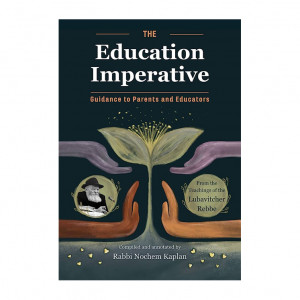 The Education Imperative - Guidance To teachers and Educators From The teachings of The Lubavitcher Rebbe
