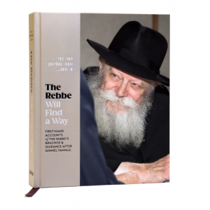 The Rebbe Will Find a Way - First-Hand Accounts of The Rebbe's Brachos & Guidance After Gimmel Tammuz 