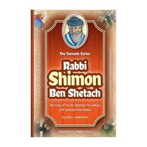 The Tannaim Series: Rabbi Shimon Ben Shetach 