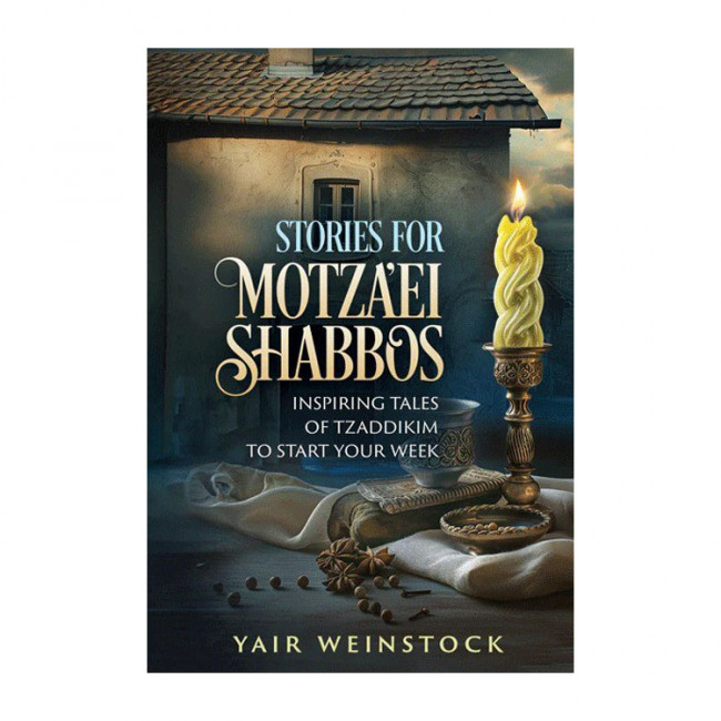 Stories for Motza'ei Shabbos / Inspiring Tales of Tzaddikim To start Your Week